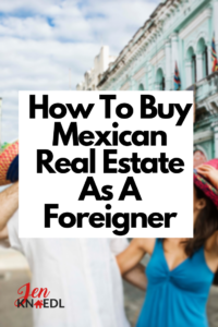 how to buy mexican real estate as a foreigner jenknoedl couple