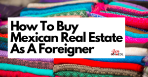 how to buy mexican real estate as a foreigner jenknoedl blankets